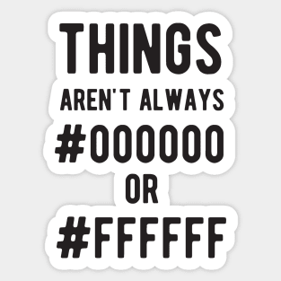 THINGS aren't always #000000 or #FFFFFF - Funny Programming Jokes - Light Color Sticker